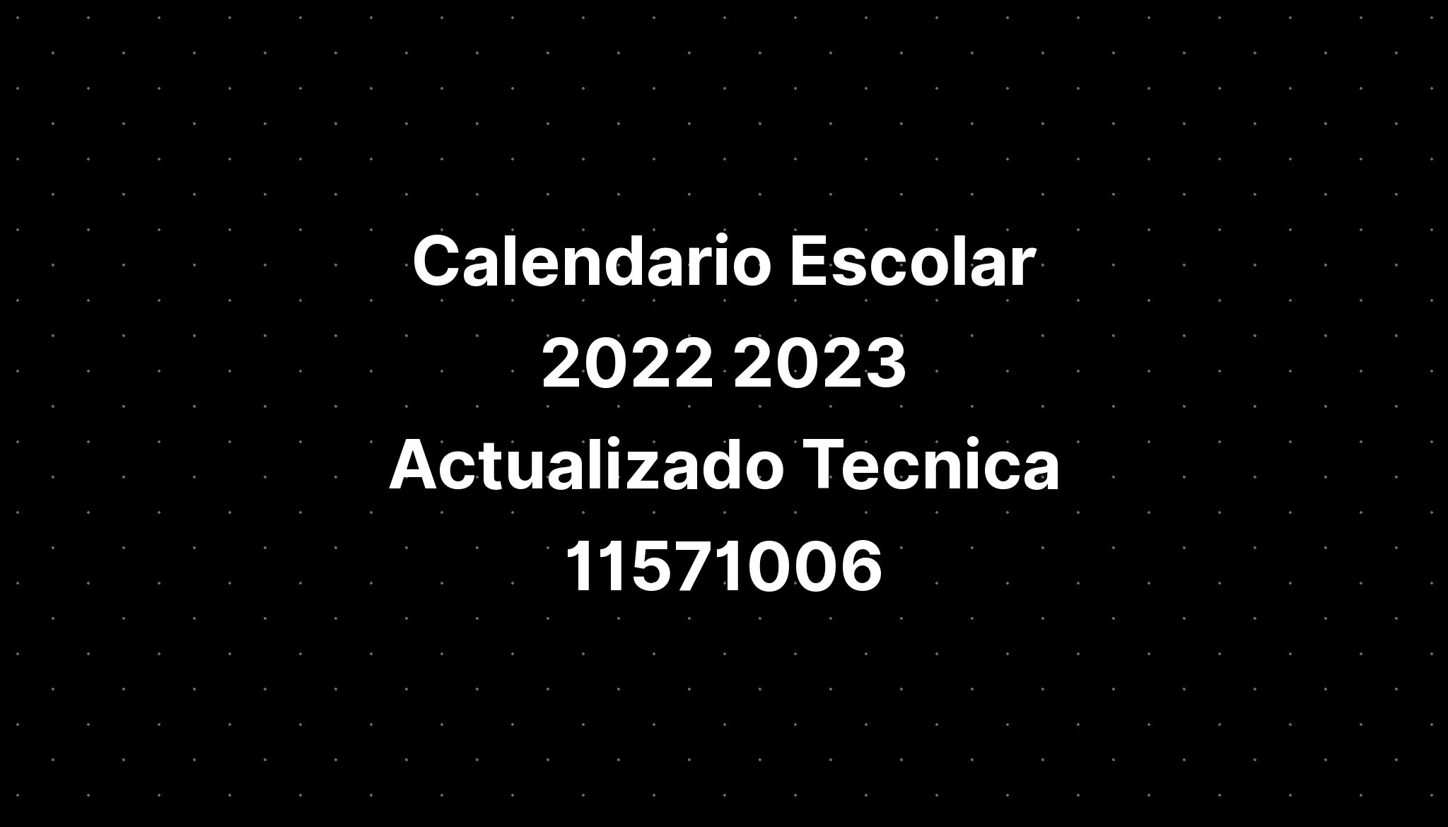 Calendario Escolar 2022 2023 Actualizado Tecnica 11571006 Imagesee 1408